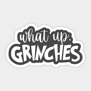 What up Grinches christmas gift - christmas Tshirt Sticker